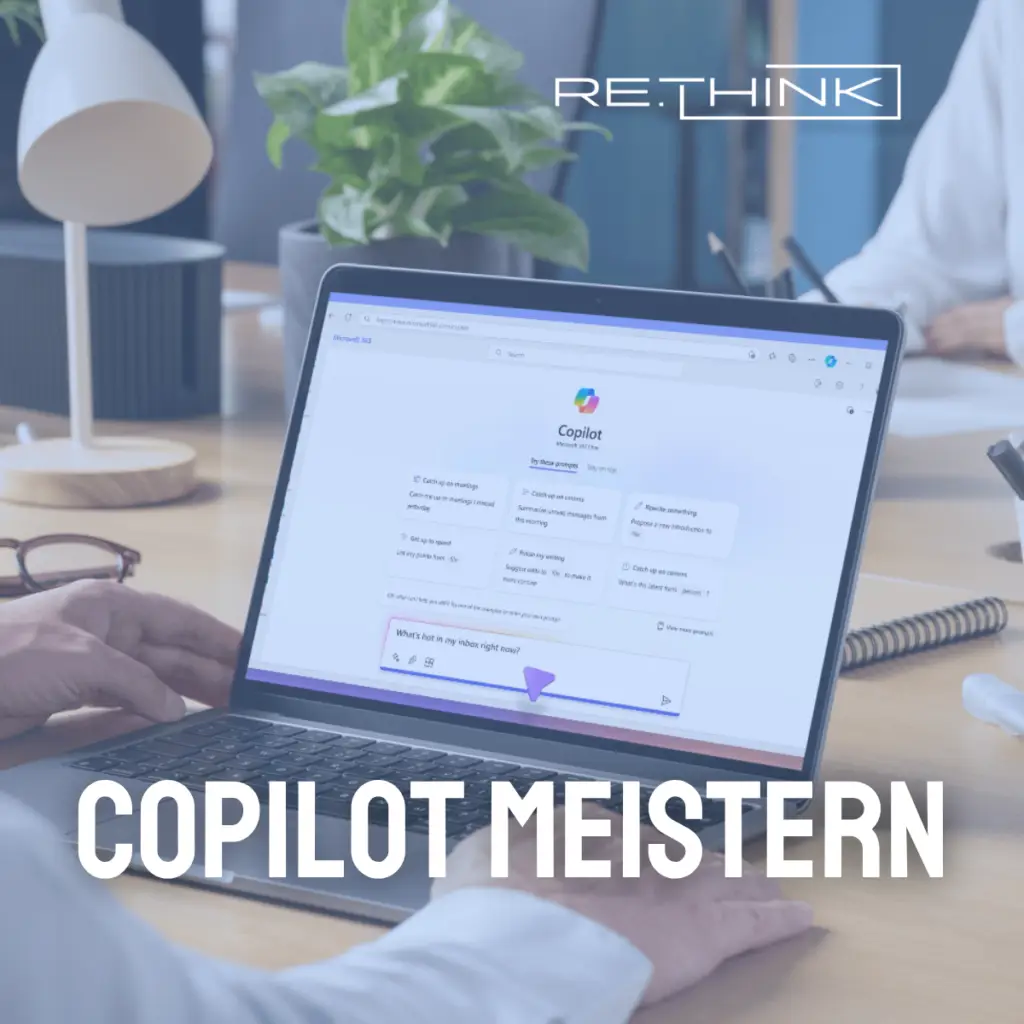 Copilot und andere KI Agent meistern: Warum „Re-thinking“ beim Prompting über den Erfolg Ihrer KI-Strategie entscheidet